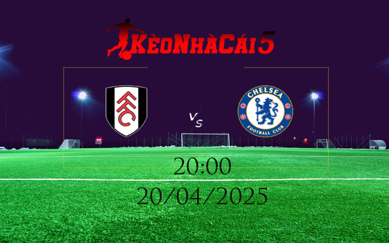 Soi Kèo Nhà Cái Fulham VS Chelsea (20/04/2025): Derby Thành London 1 Thông tin trước trận về 2 đội Fulham vs Chelsea